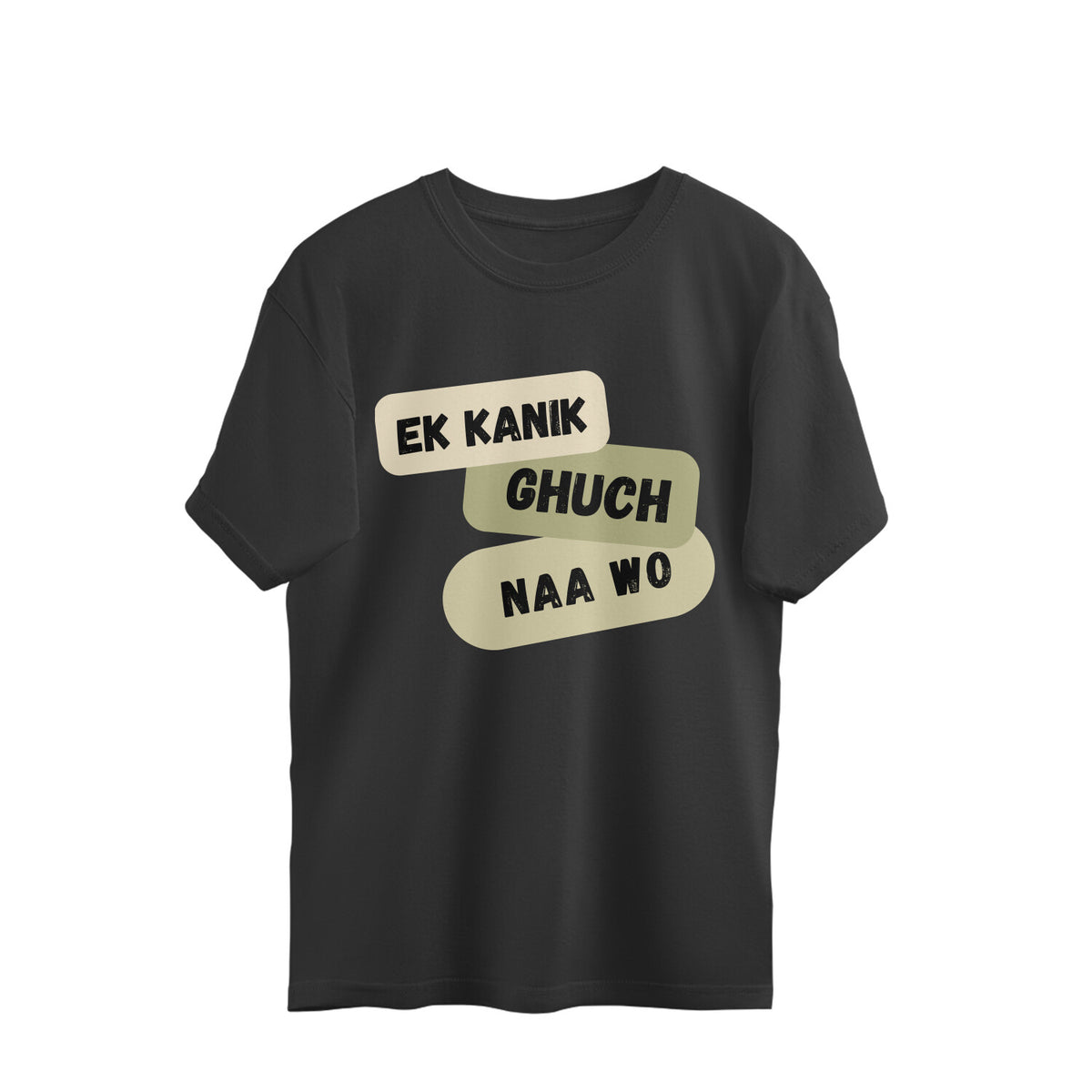 Black oversized unisex tshirt printed EK KANIK GHUCH NAA WO stacked in white lettering on the front