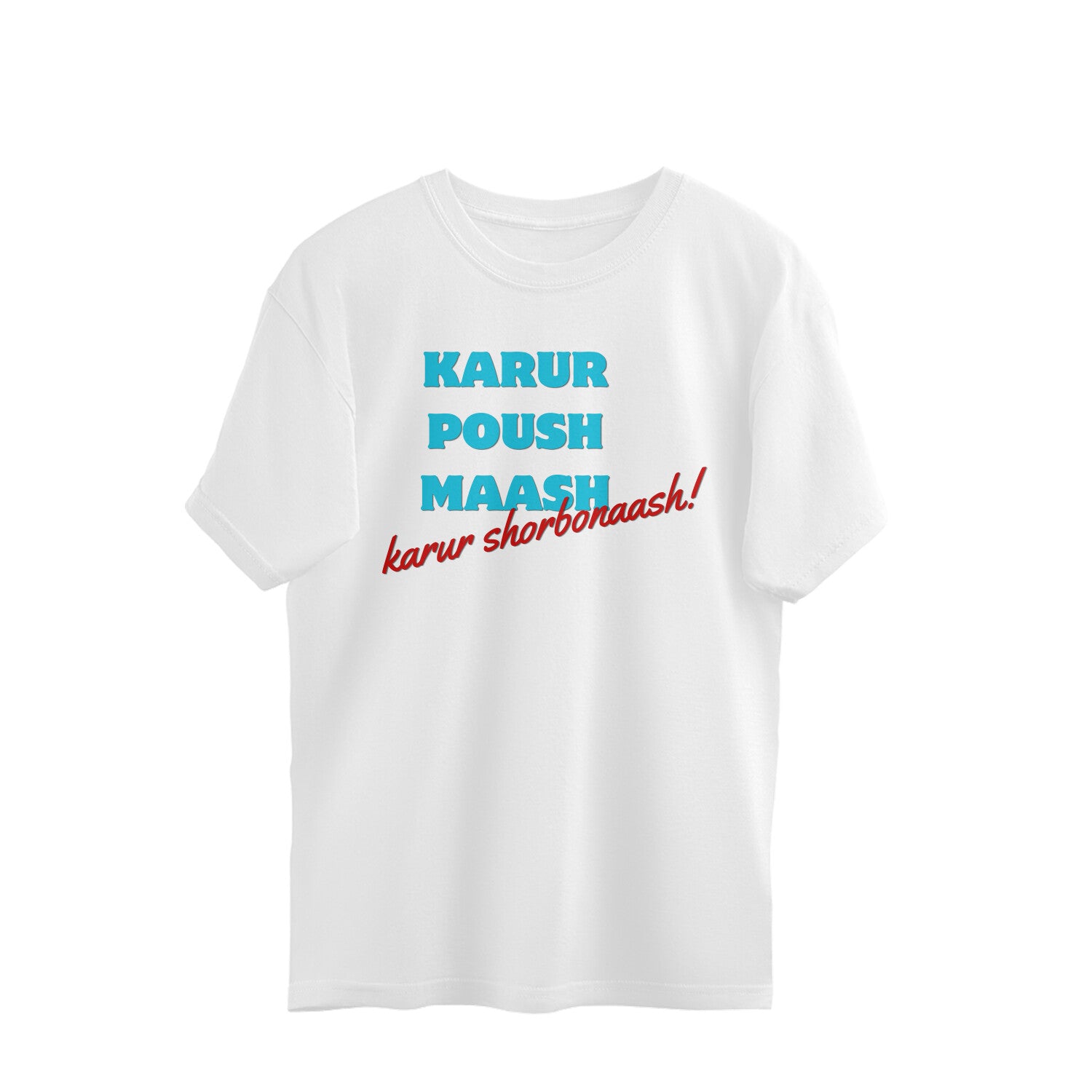 White oversized unisex tshirt printed KARUR POUSH MAASH KARUR SORBONASH stacked lettering on the front
