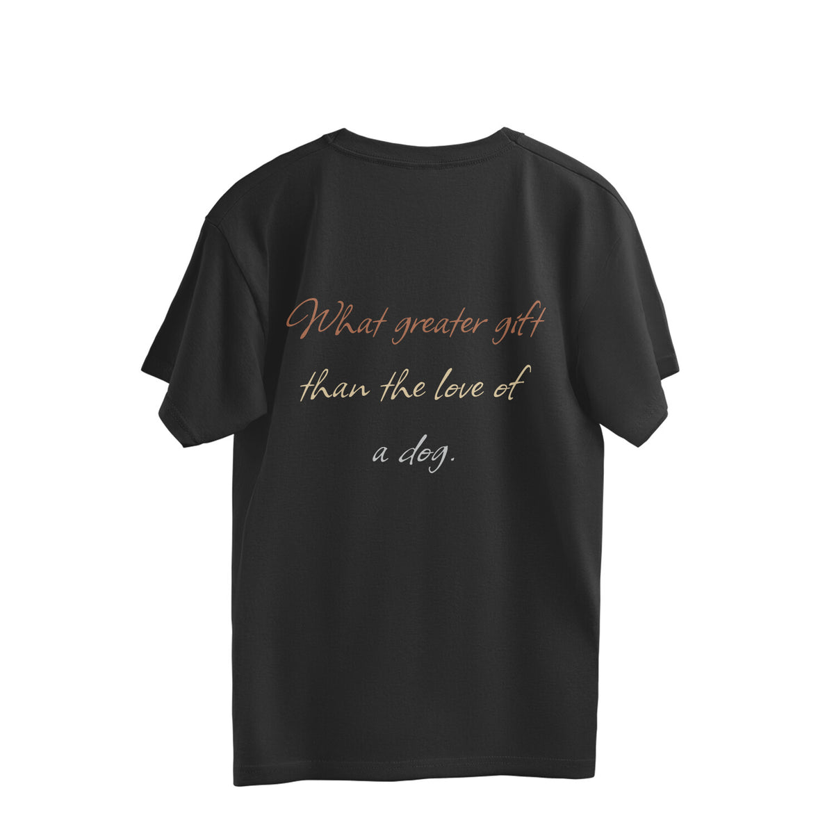 Back of black oversized t-shirt with the line What greater gift than the love of a dog in orange, cream and grey script