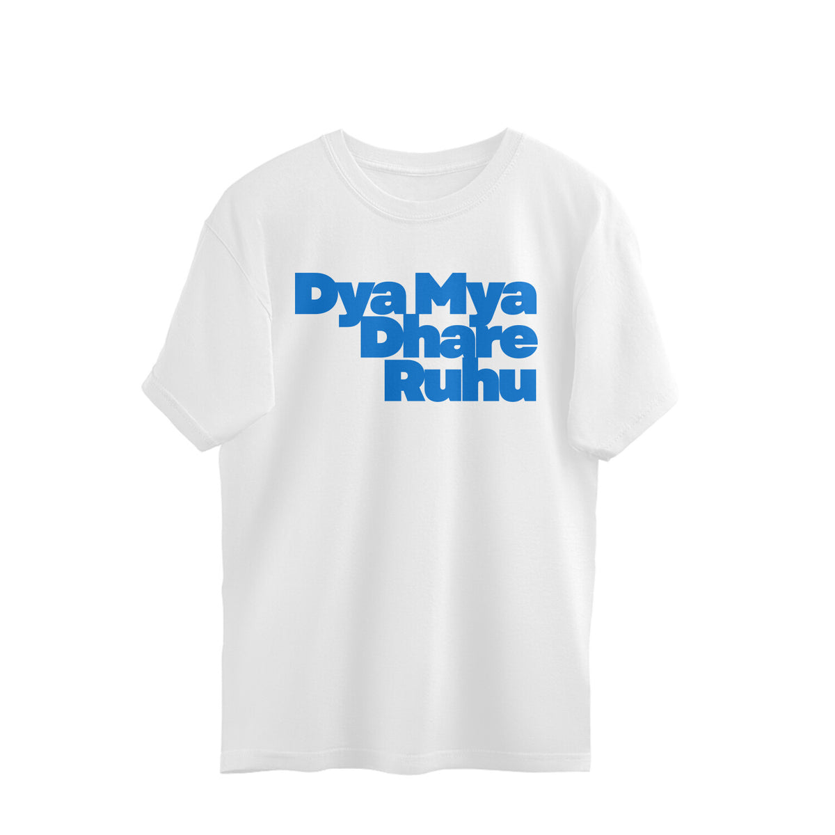 White oversized unisex tshirt printed DYA MYA DHARE RAHU in blue lettering on the front