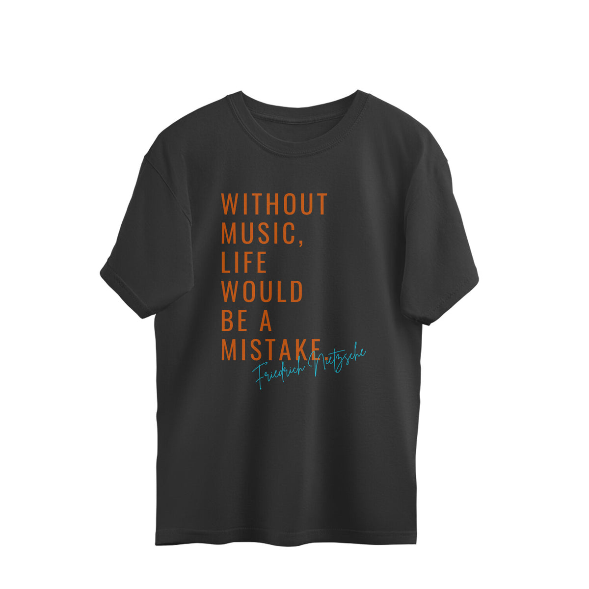 Black oversized t-shirt with Without Music Life Would Be a Mistake printed in orange capitals with Friedrich Nietzsche signed in blue script