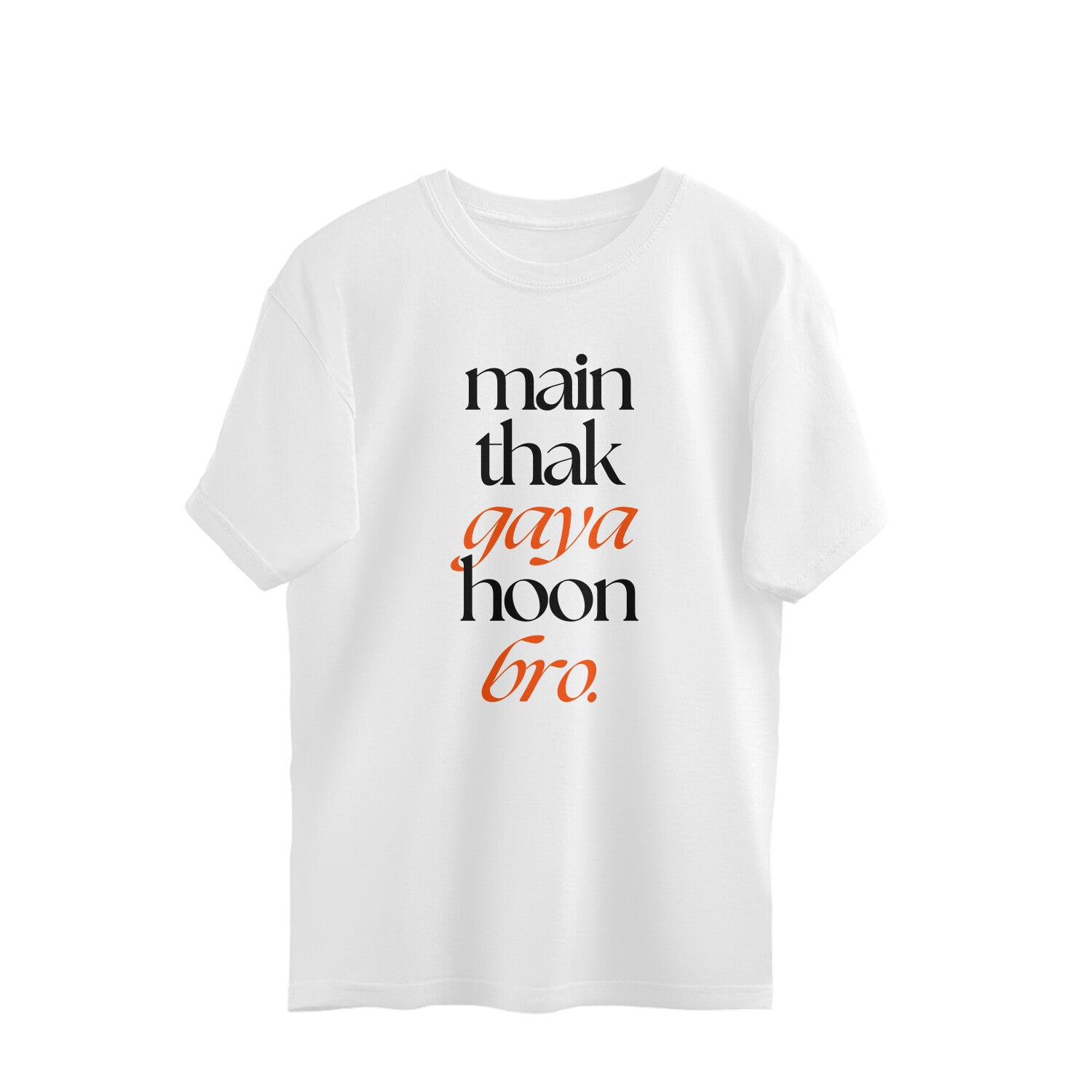White oversized unisex tshirt printed MAIN THAK GAYA HOON BRO stacked in multicolour lettering on the front