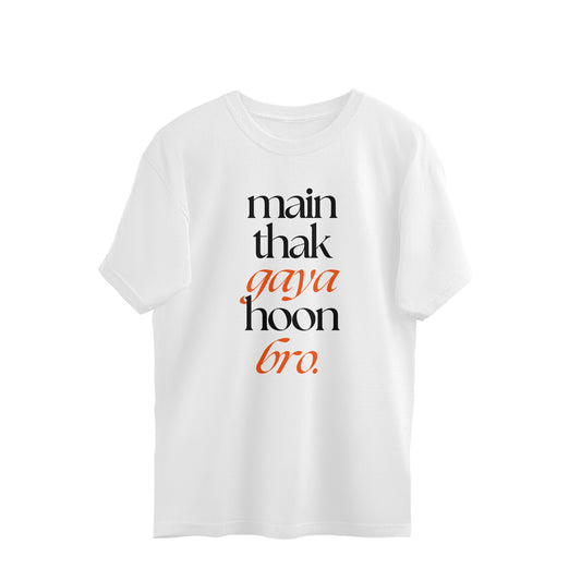 White oversized unisex tshirt printed MAIN THAK GAYA HOON BRO stacked in multicolour lettering on the front