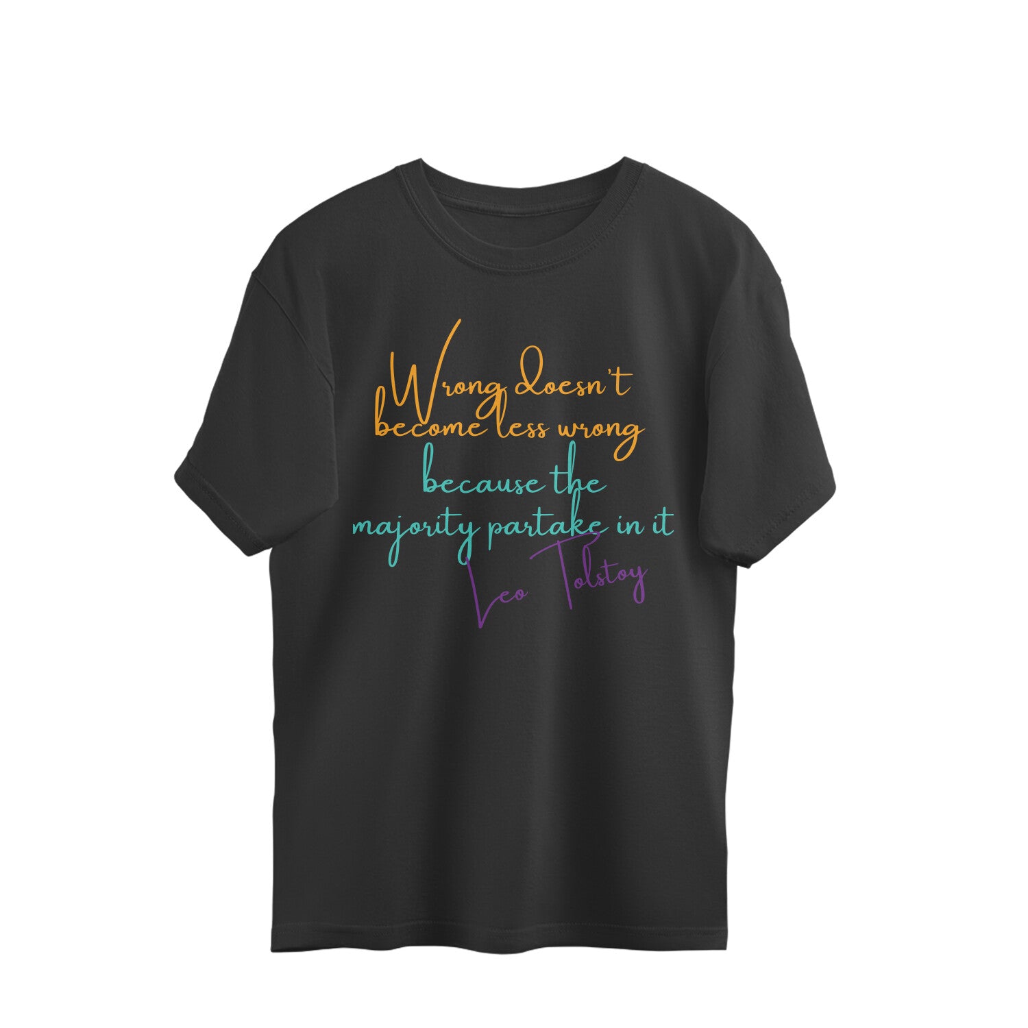 Black oversized t-shirt with the Tolstoy line Wrong doesn't become less wrong because the majority partake in it in orange, teal and purple script